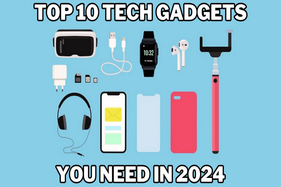 10 Must Have Tech Gadgets For 2024 and Beyond